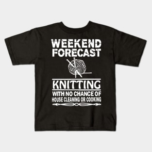 weekend forecast knitting with no chance of house cleaning or cooking bbq Kids T-Shirt